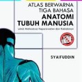 Atlas Berwarna Tiga Bahasa Anatomi Tubuh Manusia : Untuk Mahasiswa Keperawatan dan Kebidanan