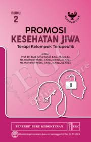 Promosi Kesehatan Jiwa : Terapi Kelompok Terapeutik ( Buku 2 )