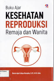 Buku Ajar Kesehatan Repeoduksi : Remaja dan Wanita